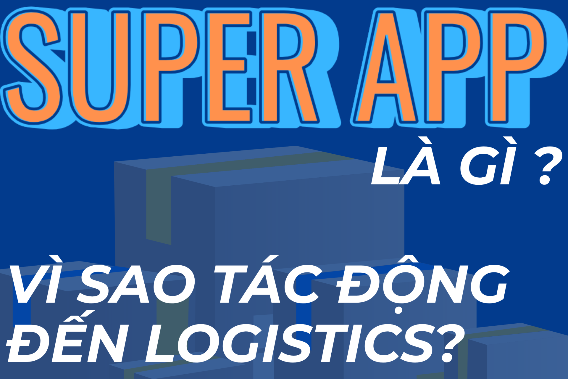 Super App là gì ? và vì sao tác động đến logistics?