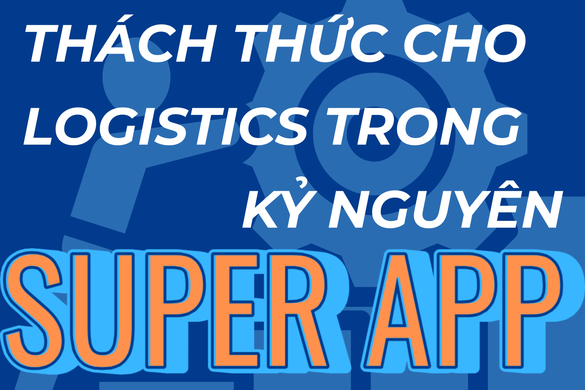 Thách thức cho logistics trong kỷ nguyên Super App